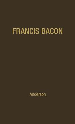 Francis Bacon: His Career and His Thought.