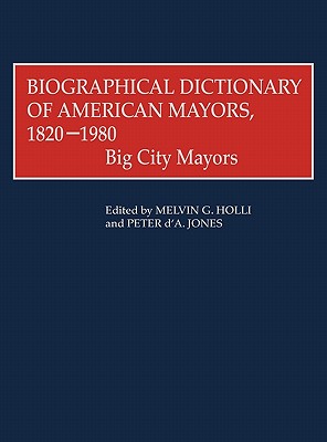 Biographical Dictionary of American Mayors, 1820-1980