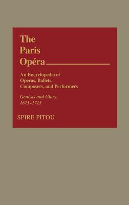 The Paris Opera: An Encyclopedia of Operas, Ballets, Composers, and Performers