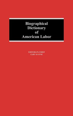 Biographical Dictionary of American Labor