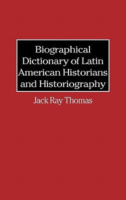 Biographical Dictionary of Latin American Historians and Historiography