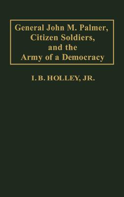 General John M. Palmer, Citizen Soldiers, and the Army of a Democracy
