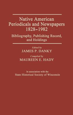 Native American Periodicals and Newspapers, 1828-1982