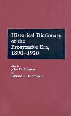 Historical Dictionary of the Progressive Era, 1890-1920