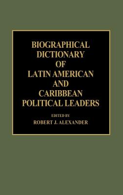 Biographical Dictionary of Latin American and Caribbean Political Leaders