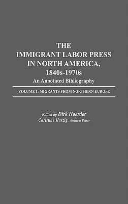 The Immigrant Labor Press in North America, 1840s-1970s: An Annotated Bibliography