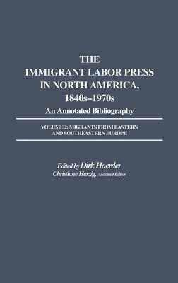 The Immigrant Labor Press in North America, 1840s-1970s: An Annotated Bibliography