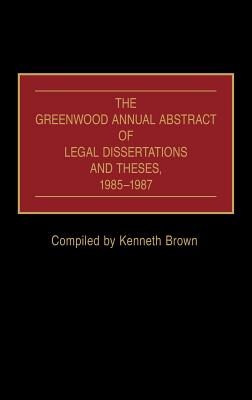 The Greenwood Annual Abstract of Legal Dissertations and Theses, 1985-1987