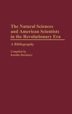 The Natural Sciences and American Scientists in the Revolutionary Era