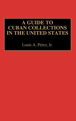 A Guide to Cuban Collections in the United States