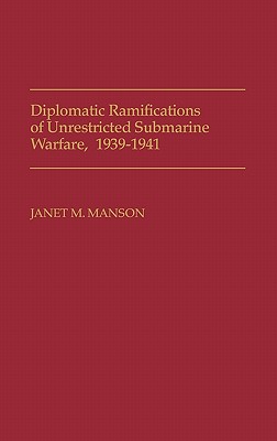 Diplomatic Ramifications of Unrestricted Submarine Warfare, 1939-1941