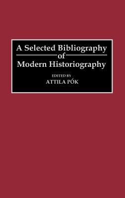 A Selected Bibliography of Modern Historiography