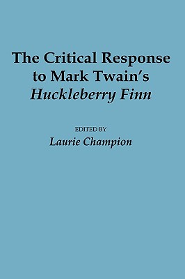 The Critical Response to Mark Twain's Huckleberry Finn