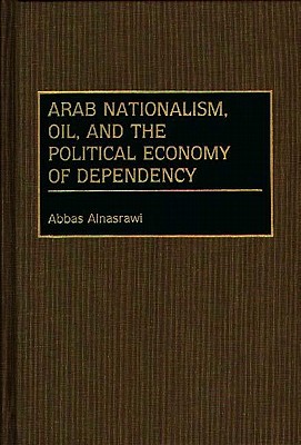 Arab Nationalism, Oil, and the Political Economy of Dependency