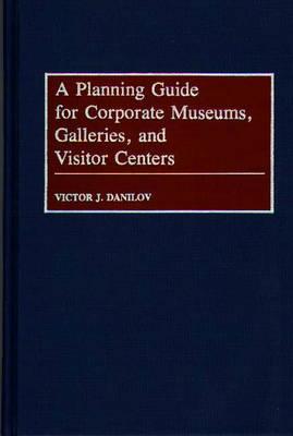 A Planning Guide for Corporate Museums, Galleries, and Visitor Centers