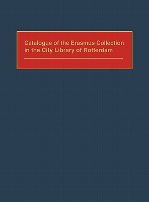 Catalogue of the Erasmus Collection in the City Library of Rotterdam