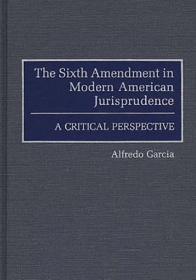 The Sixth Amendment in Modern American Jurisprudence