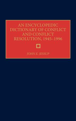 An Encyclopedic Dictionary of Conflict and Conflict Resolution, 1945-1996