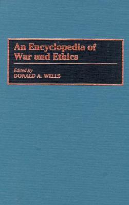 An Encyclopedia of War and Ethics