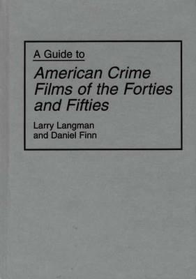 A Guide to American Crime Films of the Forties and Fifties