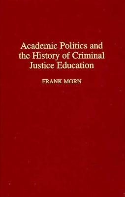 Academic Politics and the History of Criminal Justice Education