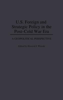 U.S. Foreign and Strategic Policy in the Post-Cold War Era