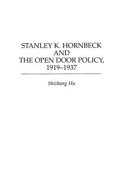 Stanley K. Hornbeck and the Open Door Policy, 1919-1937