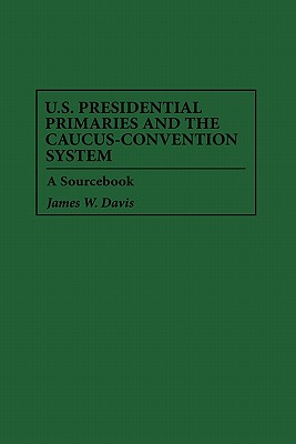 U.S. Presidential Primaries and the Caucus-Convention System