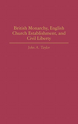British Monarchy, English Church Establishment, and Civil Liberty