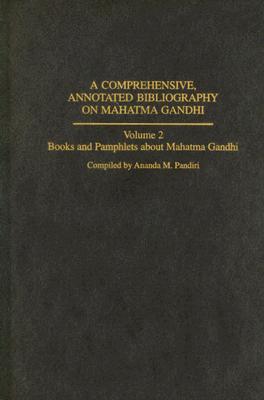 A Comprehensive, Annotated Bibliography on Mahatma Gandhi