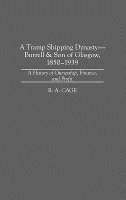 A Tramp Shipping Dynasty - Burrell & Son of Glasgow, 1850-1939