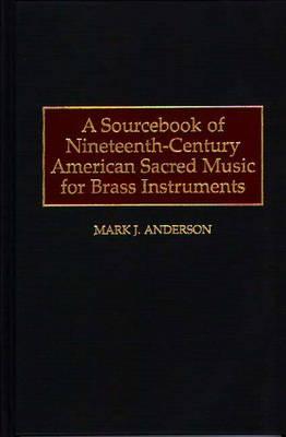 A Sourcebook of Nineteenth-Century American Sacred Music for Brass Instruments