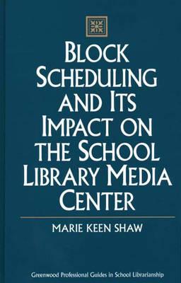 Block Scheduling and Its Impact on the School Library Media Center