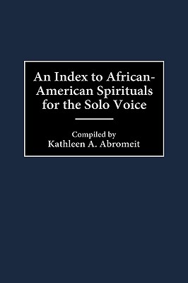 An Index to African-American Spirituals for the Solo Voice