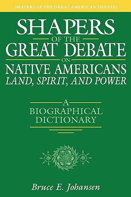 Shapers of the Great Debate on Native Americans--Land, Spirit, and Power