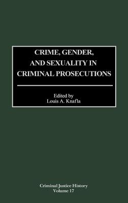 Crime, Gender, and Sexuality in Criminal Prosecutions