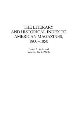 The Literary and Historical Index to American Magazines, 1800-1850