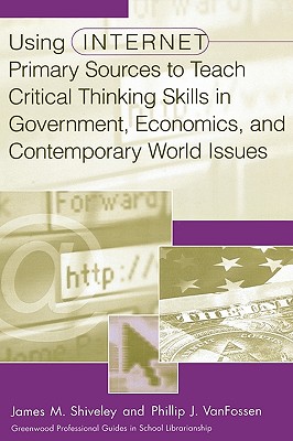 Using Internet Primary Sources to Teach Critical Thinking Skills in Government, Economics, and Contemporary World Issues