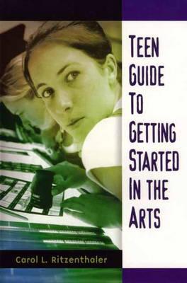 Teen Guide to Getting Started in the Arts