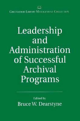 Leadership and Administration of Successful Archival Programs