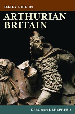 Daily Life in Arthurian Britain