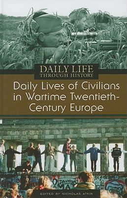 Daily Lives of Civilians in Wartime Twentieth-Century Europe