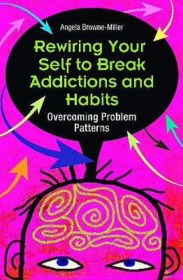 Rewiring Your Self to Break Addictions and Habits