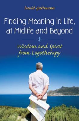 Finding Meaning in Life, at Midlife and Beyond