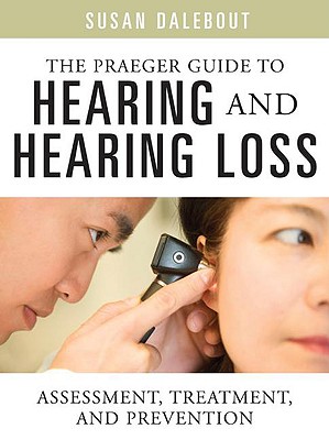 The Praeger Guide to Hearing and Hearing Loss