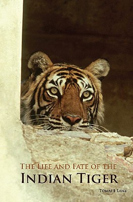 The Life and Fate of the Indian Tiger