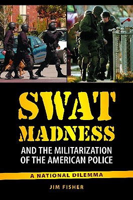 SWAT Madness and the Militarization of the American Police