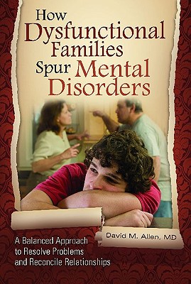 How Dysfunctional Families Spur Mental Disorders