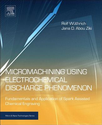 Micromachining Using Electrochemical Discharge Phenomenon