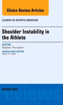 Shoulder Instability in the Athlete, An Issue of Clinics in Sports Medicine